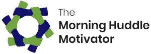 The Morning Huddle Motivator